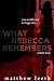 What Rebecca Remembers