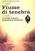 Fiume di tenebra. L'ultimo volo di Gabriele D'Annunzio