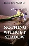 Nothing Without Shadow (Shadow Remains)