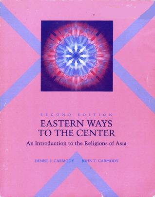 Eastern Ways to the Center: An Introduction to the Religions of Asia (RELIGIOUS LIFE OF MAN)
