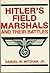 Hitler's Field Marshals and Their Battles by Samuel W. Mitcham Jr. Hitler's Field Marshals and Their Battles by Samuel W. Mitcham Jr.