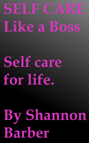 Self Care Like A Boss. Self Care For Life.