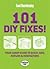 101 DIY Fixes!: Your Guide to Quick Jobs, Repairs & Renovations