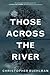 Those Across the River