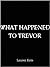 What Happened To Trevor by Lauren Kate