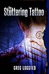 The Stuttering Tattoo by Greg Logsted