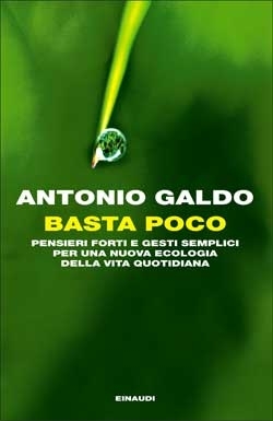 Basta poco: Pensieri forti e gesti semplici per una nuova ecologia della vita quotidiana