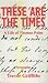 These Are the Times by Trevor Griffiths