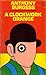 A Clockwork Orange by Anthony Burgess A Clockwork Orange by Anthony Burgess