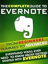 Evernote: The Complete Guide From Beginners, Dummies To Advanced. Everything you'll ever need to know about getting started with Evernote