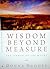 Wisdom Beyond Measure: The ...