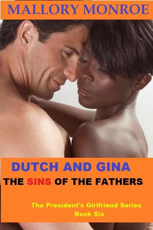 Dutch and Gina: The Sins of The Father  (The President's Girlfriend, #6)