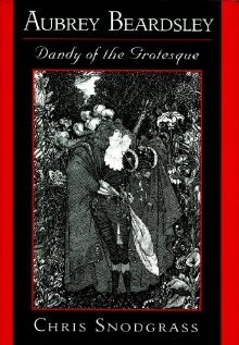 Aubrey Beardsley, Dandy of the Grotesque (Hardcover)