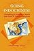 Going Indochinese by Christopher E. Goscha