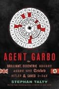 Agent Garbo: The Brilliant, Eccentric Secret Agent Who Tricked Hitler and Saved D-day