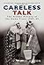 Careless Talk - The Hidden History of the Home Front 1939-45 by Stuart Hylton