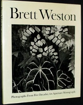 Brett Weston: Photographs from Five Decades (Hardcover)