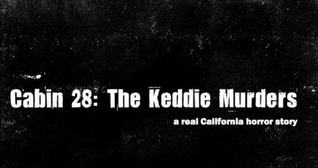 Cabin 28: The Keddie Murders