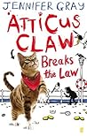 Atticus Claw Breaks the Law by Jennifer Gray