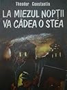 La miezul nopţii va cădea o stea by Theodor Constantin La miezul nopţii va cădea o stea by Theodor Constantin