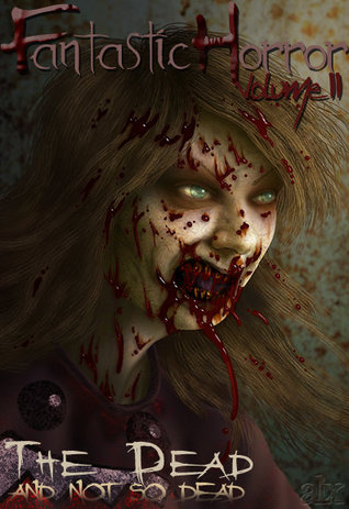 The Dead And Not So Dead (Fantastic Horror Volume II)