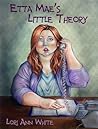 Etta Mae's Little Theory by Lori Ann White