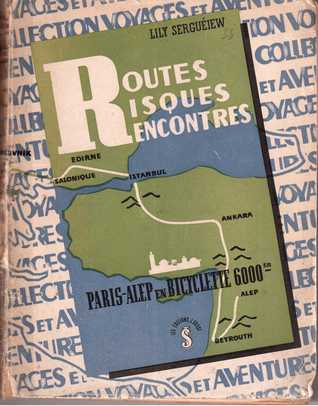 Routes, risques, rencontres, Paris-Alep, 6000 kms, à bicyclette