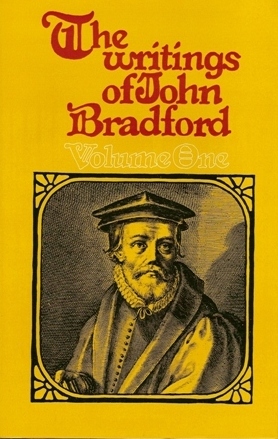 The Writings Of John Bradford