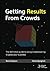Getting Results From Crowds: The definitive guide to using crowdsourcing to grow your business