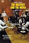 Public Affairs: The Military and the Media, 1962-1968 (The United States Army in Vietnam)