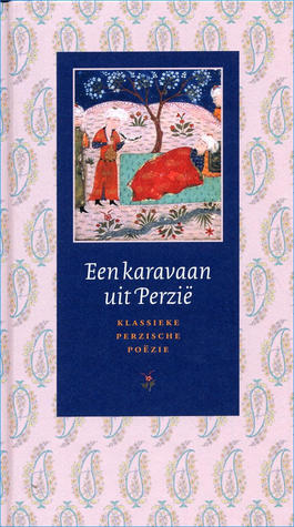 Een karavaan uit Perzië - klassieke Perzisch poëzie (Hardcover)