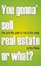 You Gonna' Sell Real Estate or What? The Guerrilla Guide to R... by Don  Phelan