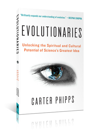 Evolutionaries: Unlocking the Spiritual and Cultural Potential of Science's Greatest Idea (Kindle Edition)