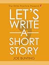 Let's Write a Short Story by J.H.   Bunting