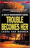 Trouble Becomes Her (Sally Harrington, #3) Trouble Becomes Her (Sally Harrington, #3)