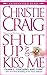 Shut Up and Kiss Me