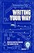 Writing Your Way: Creating ...