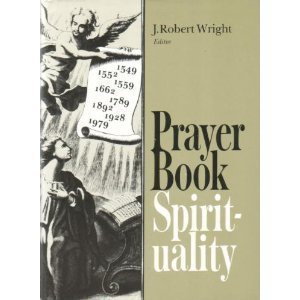 Prayer Book Spirituality: A Devotional Companion to the Book of Common Prayer Compiled from Classical Anglican Sources