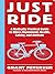 Just Ride: A Radically Practical Guide to Riding Your Bike