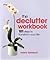 The declutter workbook: 101 steps to transform your life