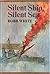 Silent Ship, Silent Sea by Robb White Silent Ship, Silent Sea by Robb White