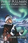 Philip Pullman, Master Storyteller: A Guide to the Worlds of His Dark Materials