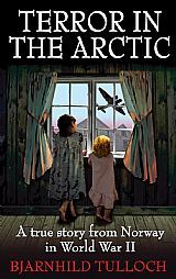 Terror in the Arctic: A true story from foreign occupied Norway in World War II