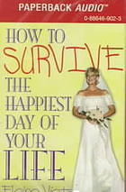 How to Survive the Happiest Day of Your Life (Audio Cassette)