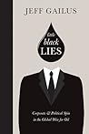 Little Black Lies: Corporate & Political Spin in the Global War for Oil (An RMB Manifesto) Little Black Lies: Corporate & Political Spin in the Global War for Oil (An RMB Manifesto)