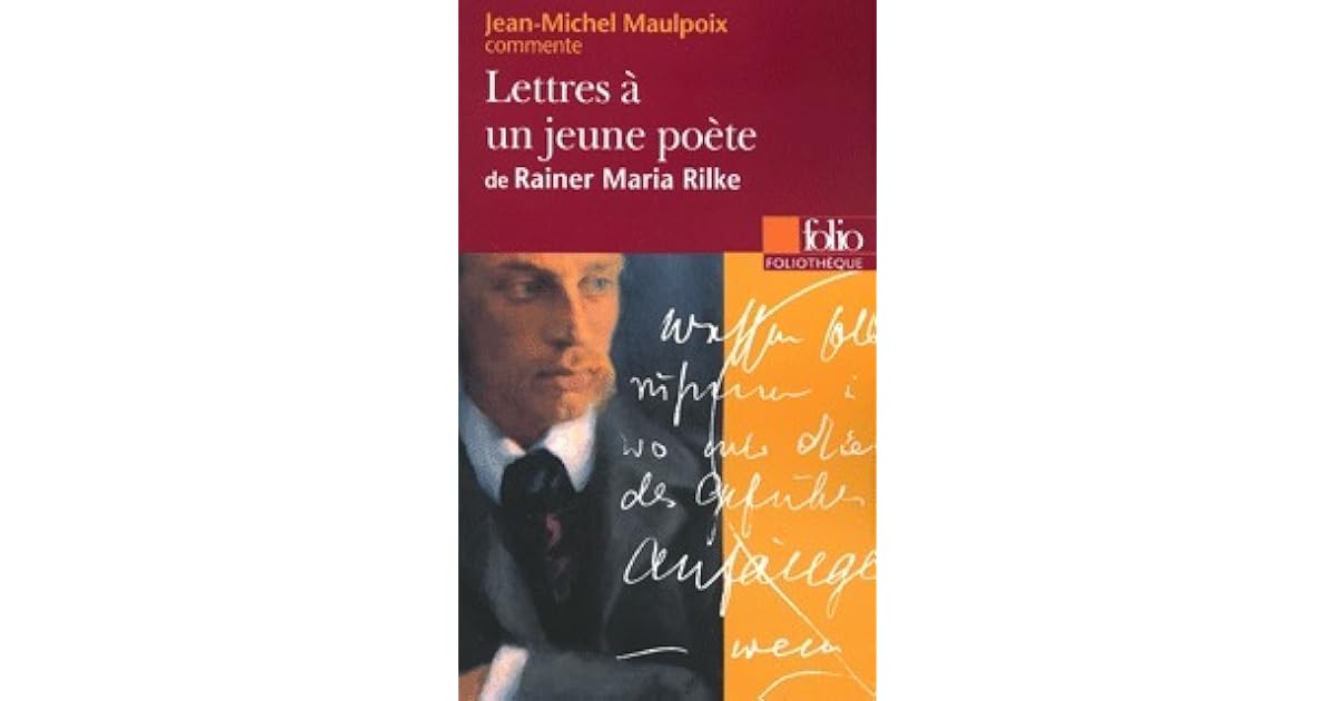 Lettres à Un Jeune Poète Rilke Résumé Lettres à un jeune poète de Rainer Maria Rilke by Jean-Michel Maulpoix