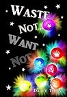 Waste Not, Want Not (Wastes Series, #3) Waste Not, Want Not (Wastes Series, #3)