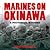 Marines on Okinawa A Pictoral Record