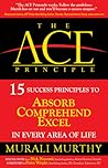 The ACE Principle: 15 Success Principles To Absorb Comprehend Excel In Every Area Of Life