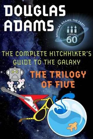 The Complete Hitchhiker's Guide to the Galaxy: The Trilogy of Five (Hitchhiker's Guide, #1-5)